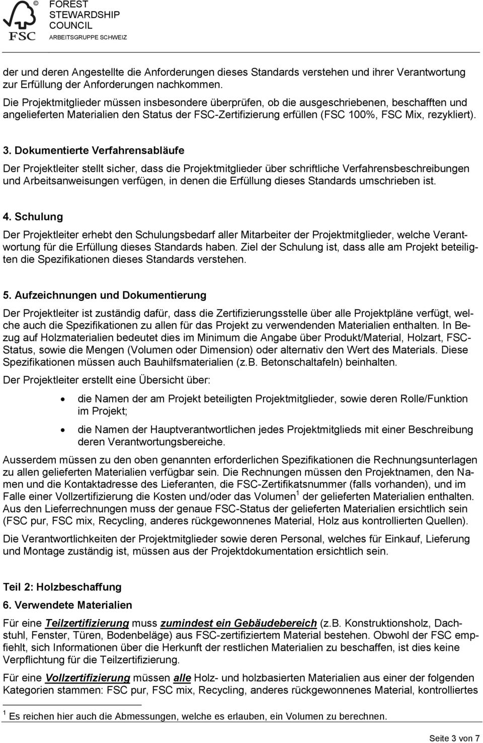 Dokumentierte Verfahrensabläufe Der Projektleiter stellt sicher, dass die Projektmitglieder über schriftliche Verfahrensbeschreibungen und Arbeitsanweisungen verfügen, in denen die Erfüllung dieses