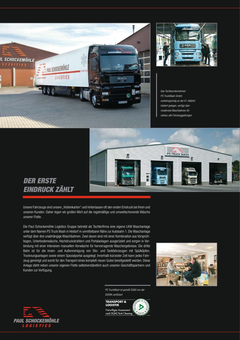 Die Paul Schockemöhle Logistics Gruppe betreibt als Tochterfirma eine eigene LKW Waschanlage unter dem Namen PS Truck Wash in Holdorf in unmittelbarer Nähe zur Autobahn 1.