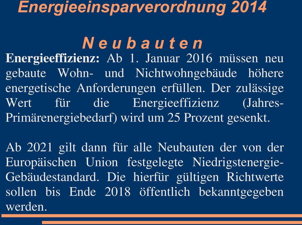 Der zulässige Wert für die Energieeffizienz (Jahres- Primärenergiebedarf) wird um 25 Prozent gesenkt.