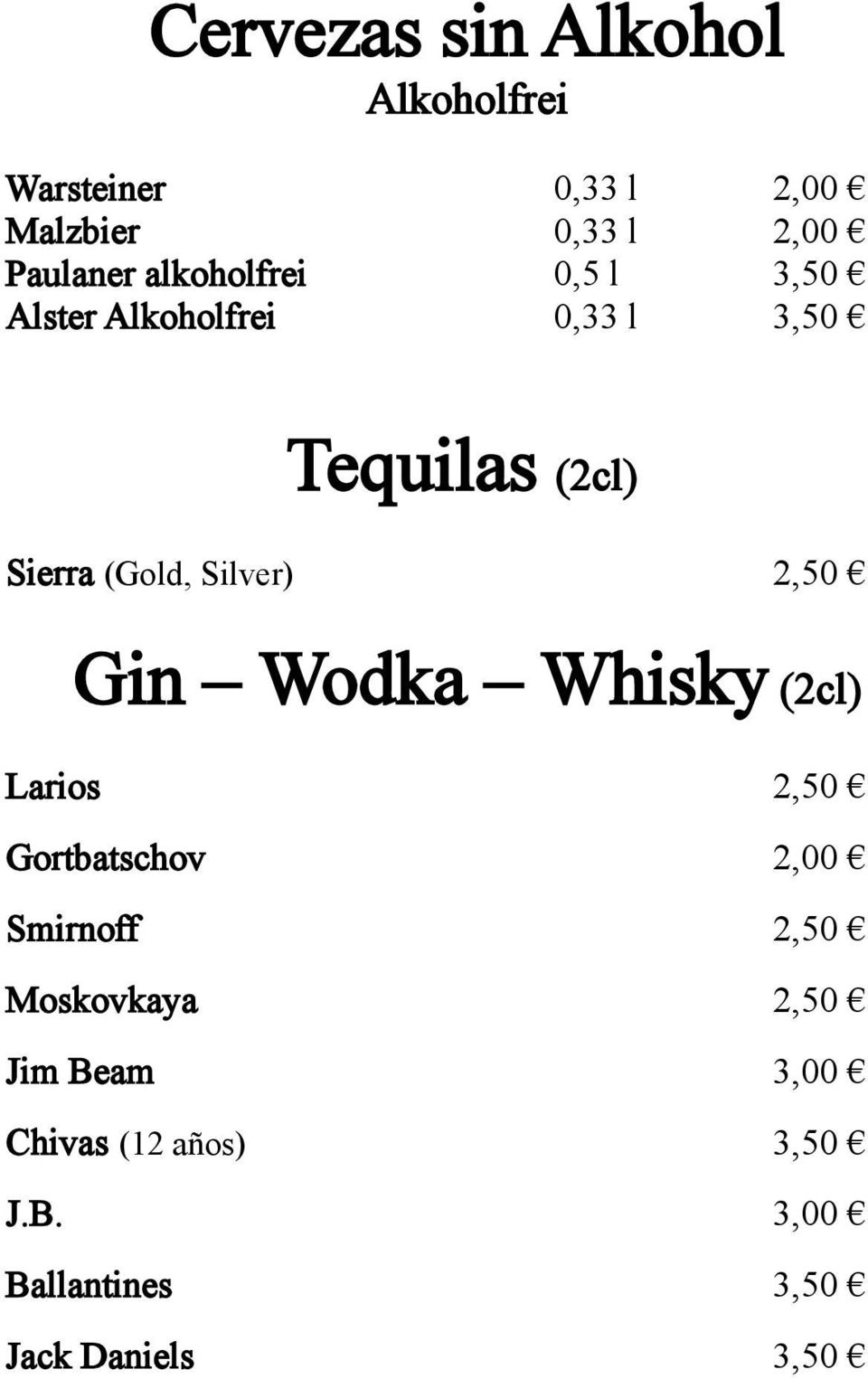 Silver) 2,50 Gin Wodka Whisky (2cl) Larios 2,50 Gortbatschov 2,00 Smirnoff 2,50