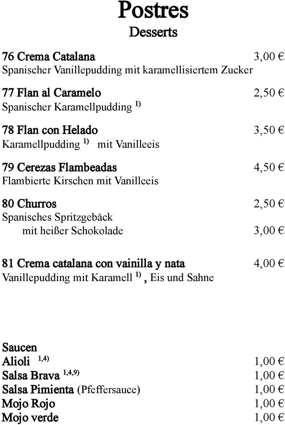 Vanilleeis 80 Churros 2,50 Spanisches Spritzgebäck mit heißer Schokolade 3,00 81 Crema catalana con vainilla y nata 4,00