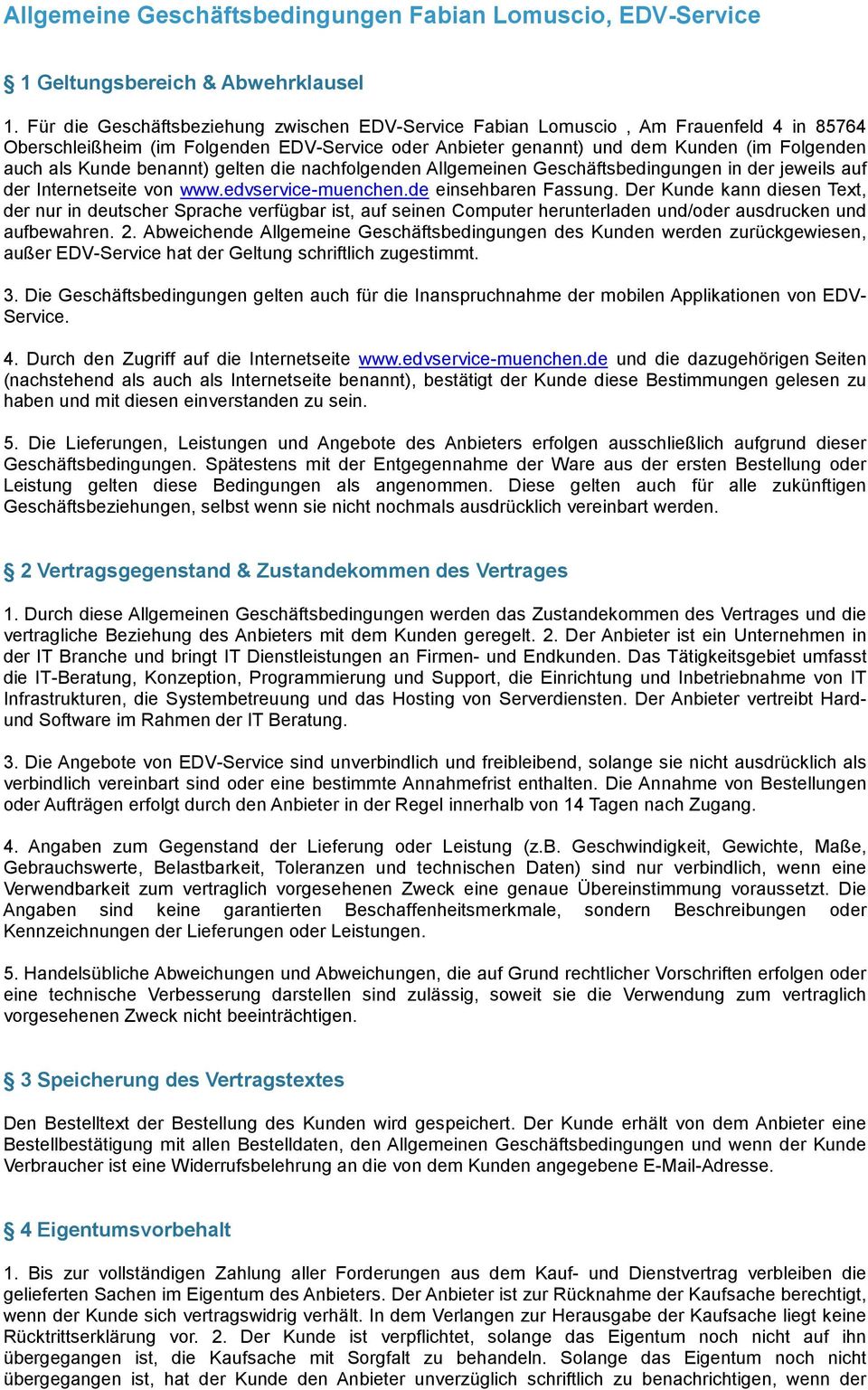 die nachfolgenden Allgemeinen Geschäftsbedingungen in der jeweils auf der Internetseite von www.edvservice-muenchen.de einsehbaren Fassung.