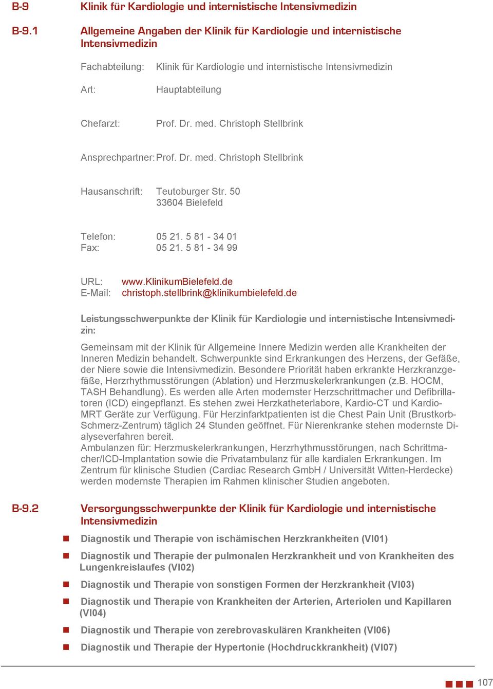 Christoph Stellbrink Ansprechpartner: Prof. Dr. med. Christoph Stellbrink Hausanschrift: Teutoburger Str. 50 33604 Bielefeld Telefon: 05 21. 5 81-34 01 Fax: 05 21. 5 81-34 99 URL: E-Mail: www.