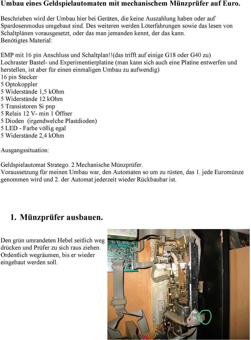 !(das trifft auf einige G18 oder G40 zu) Lochraster Bastel- und Experimentierplatine (man kann sich auch eine Platine entwerfen und herstellen, ist aber für einen einmaligen Umbau zu aufwendig) 16