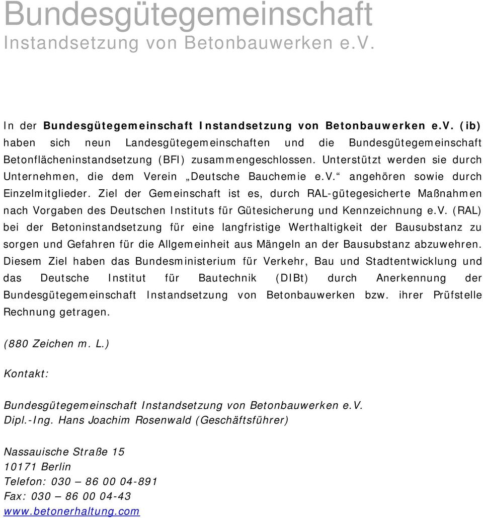 Ziel der Gemeinschaft ist es, durch RAL-gütegesicherte Maßnahmen nach Vorgaben des Deutschen Instituts für Gütesicherung und Kennzeichnung e.v.