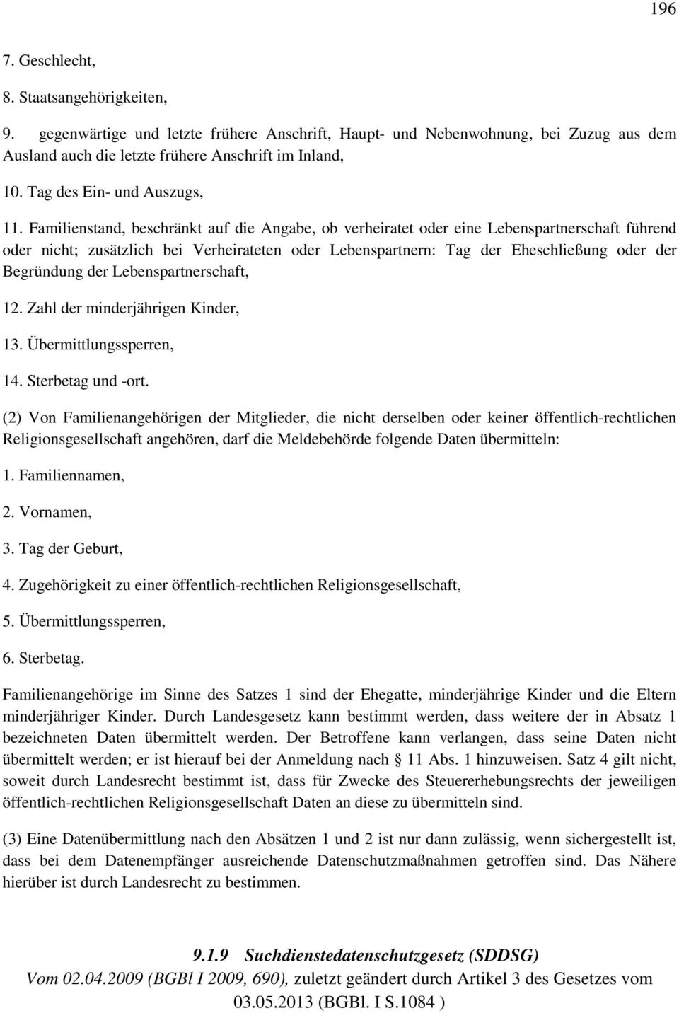 Familienstand, beschränkt auf die Angabe, ob verheiratet oder eine Lebenspartnerschaft führend oder nicht; zusätzlich bei Verheirateten oder Lebenspartnern: Tag der Eheschließung oder der Begründung