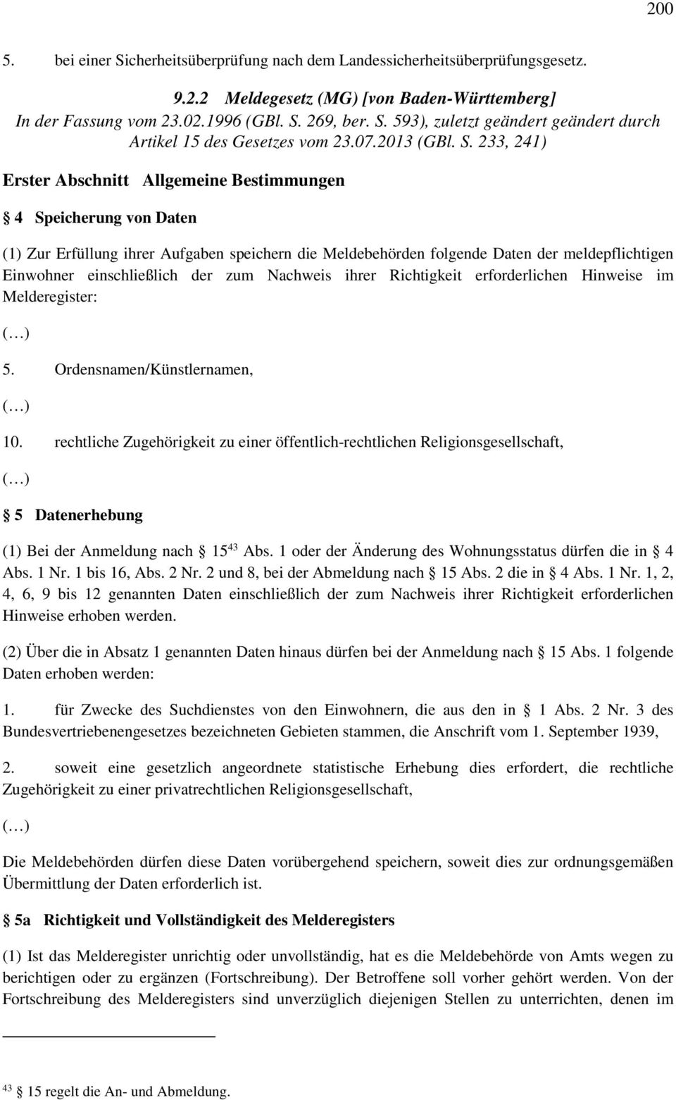 233, 241) Erster Abschnitt Allgemeine Bestimmungen 4 Speicherung von Daten (1) Zur Erfüllung ihrer Aufgaben speichern die Meldebehörden folgende Daten der meldepflichtigen Einwohner einschließlich