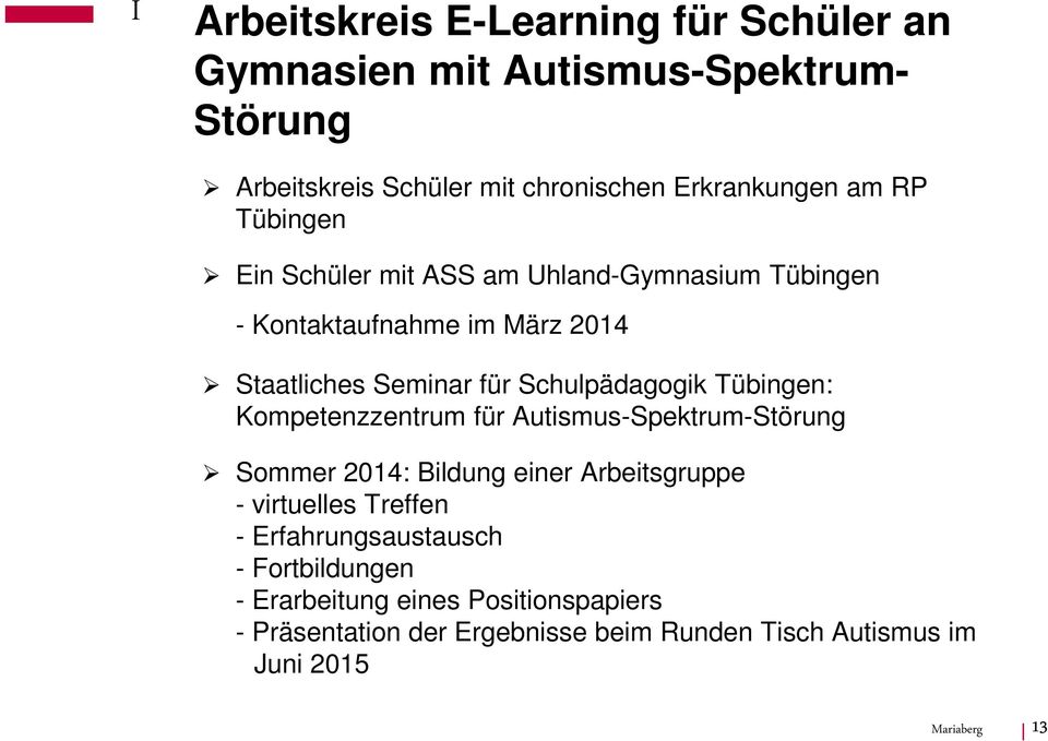 Tübingen: Kompetenzzentrum für Autismus-Spektrum-Störung Sommer 2014: Bildung einer Arbeitsgruppe - virtuelles Treffen -