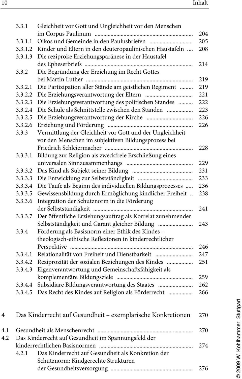 .. 219 3.3.2.2 Die Erziehungsverantwortung der Eltern... 221 3.3.2.3 Die Erziehungsverantwortung des politischen Standes... 222 3.3.2.4 Die Schule als Schnittstelle zwischen den Ständen... 223 3.3.2.5 Die Erziehungsverantwortung der Kirche.