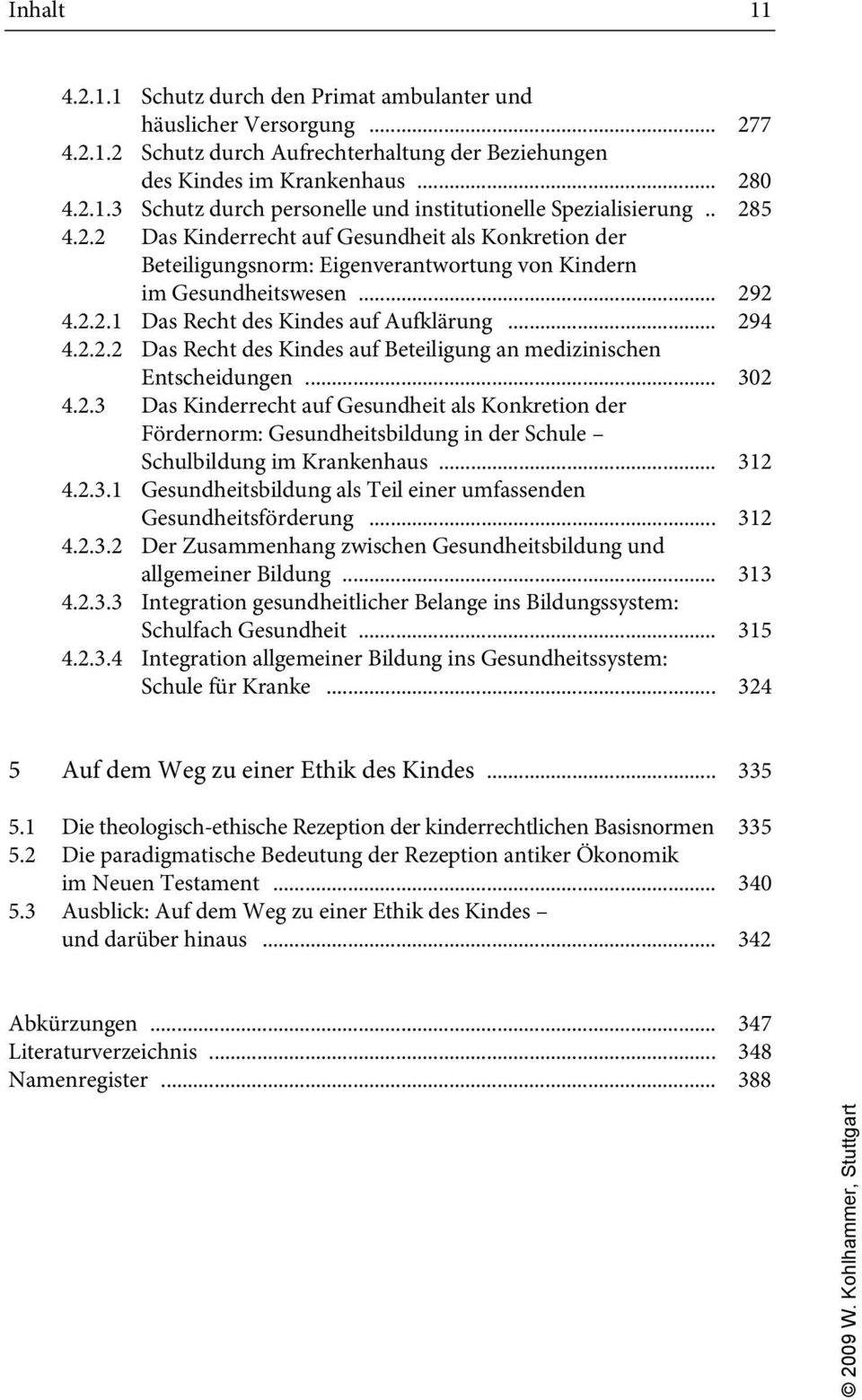 .. 302 4.2.3 Das Kinderrecht auf Gesundheit als Konkretion der Fördernorm: Gesundheitsbildung in der Schule Schulbildung im Krankenhaus... 312 4.2.3.1 Gesundheitsbildung als Teil einer umfassenden Gesundheitsförderung.