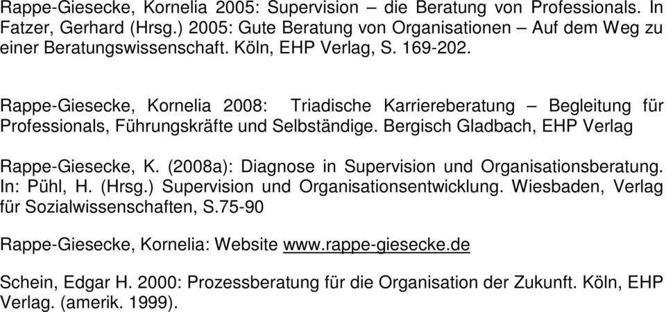 Rappe-Giesecke, Kornelia 2008: Triadische Karriereberatung Begleitung für Professionals, Führungskräfte und Selbständige. Bergisch Gladbach, EHP Verlag Rappe-Giesecke, K.