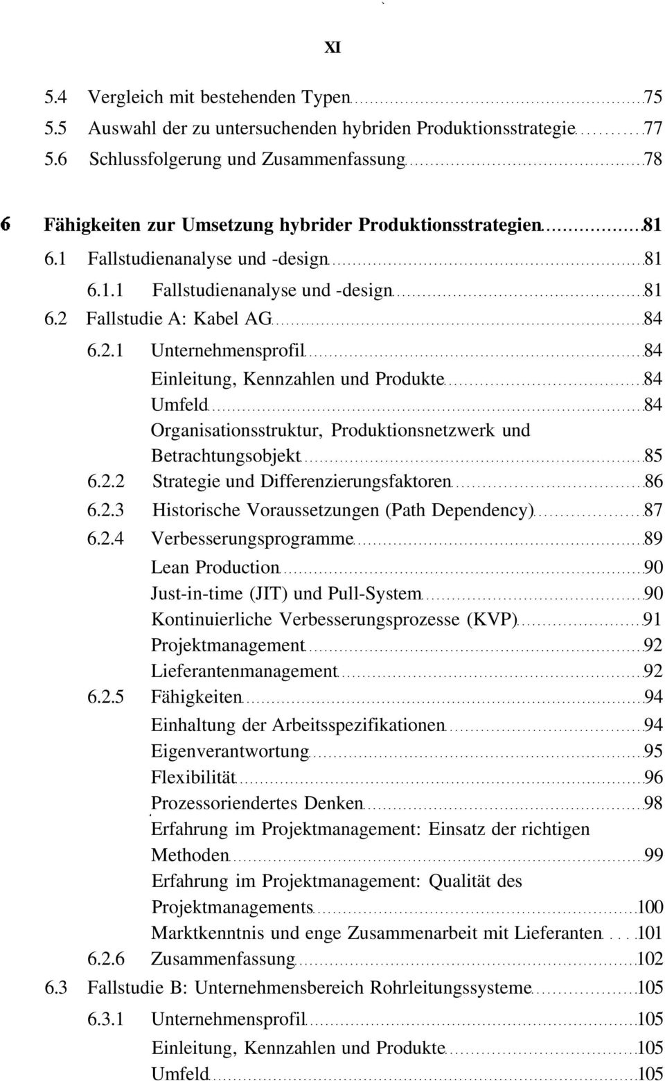 2.1 Unternehmensprofil 84 Einleitung, Kennzahlen und Produkte 84 Umfeld 84 Organisationsstruktur, Produktionsnetzwerk und Betrachtungsobjekt 85 6.2.2 Strategie und Differenzierungsfaktoren 86 6.2.3 Historische Voraussetzungen (Path Dependency) 87 6.