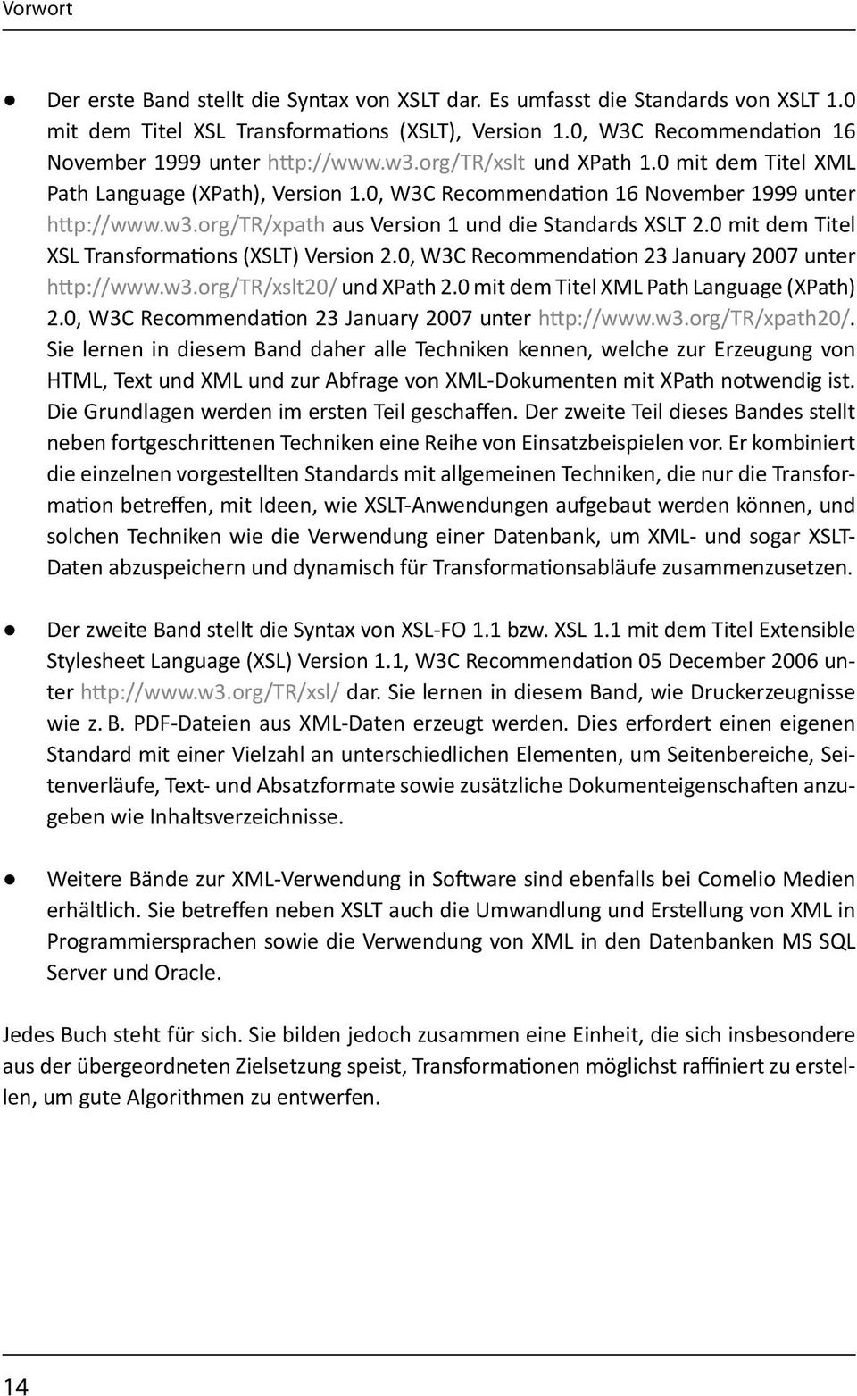 0 mit dem Titel XSL Transformations (XSLT) Version 2.0, W3C Recommendation 23 January 2007 unter http://www.w3.org/tr/xslt20/ und XPath 2.0 mit dem Titel XML Path Language (XPath) 2.