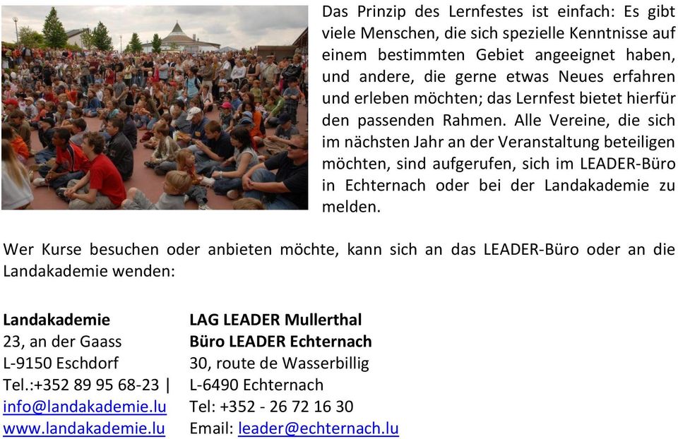 Alle Vereine, die sich im nächsten Jahr an der Veranstaltung beteiligen möchten, sind aufgerufen, sich im LEADER-Büro in Echternach oder bei der Landakademie zu melden.