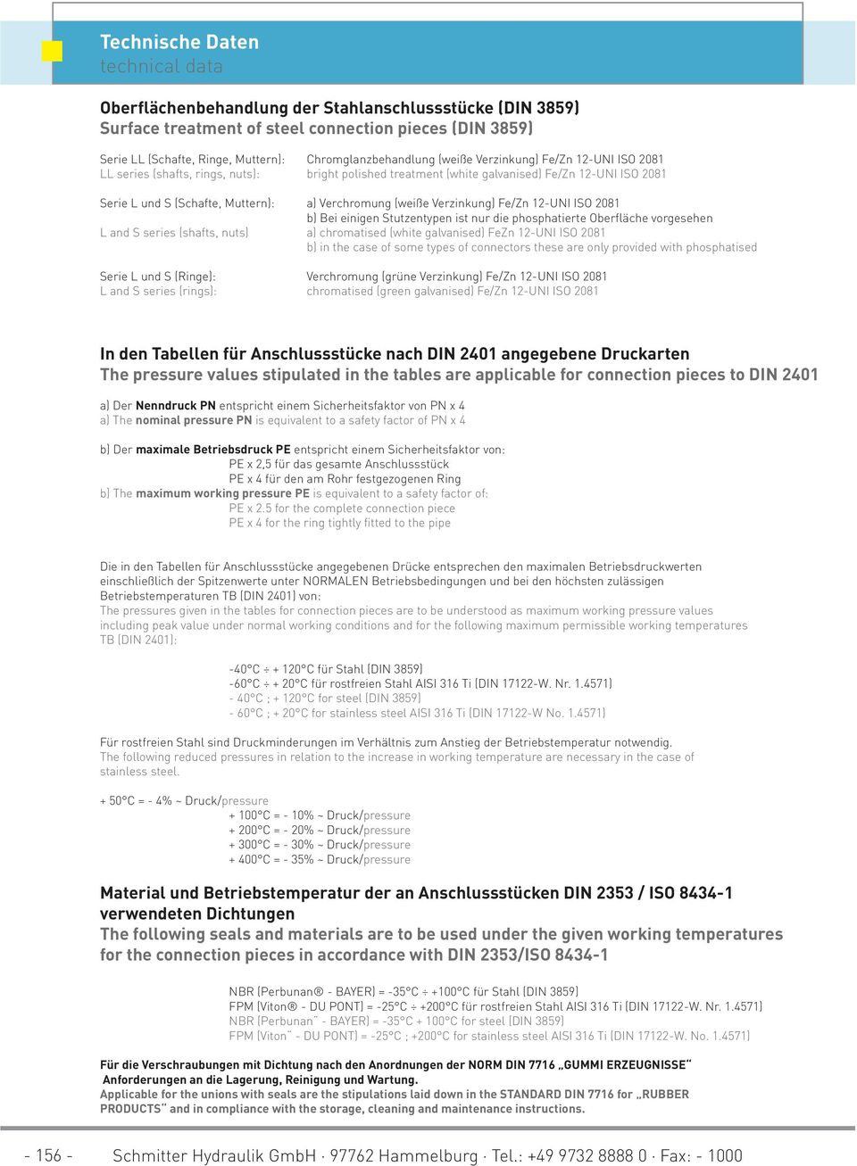 Verchromung (weiße Verzinkung) Fe/Zn 12-UNI ISO 2081 b) Bei einigen Stutzentypen ist nur die phosphatierte Oberfläche vorgesehen L and S (shafts, nuts) a) chromatised (white galvanised) FeZn 12-UNI