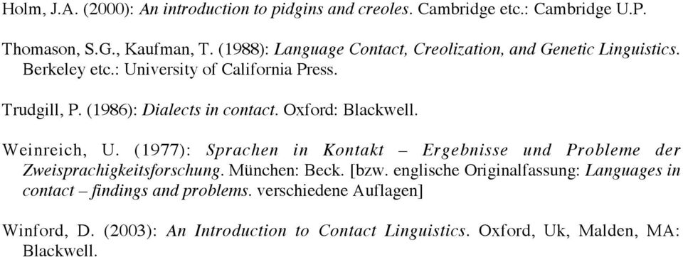 (1986): Dialects in contact. Oxford: Blackwell. Weinreich, U. (1977): Sprachen in Kontakt Ergebnisse und Probleme der Zweisprachigkeitsforschung.