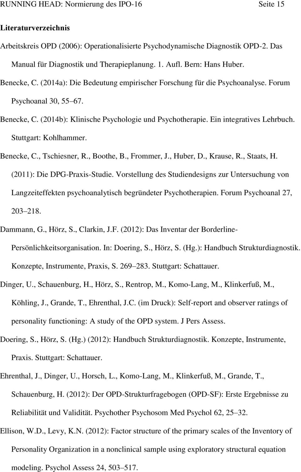 Ein integratives Lehrbuch. Stuttgart: Kohlhammer. Benecke, C., Tschiesner, R., Boothe, B., Frommer, J., Huber, D., Krause, R., Staats, H. (2011): Die DPG-Praxis-Studie.