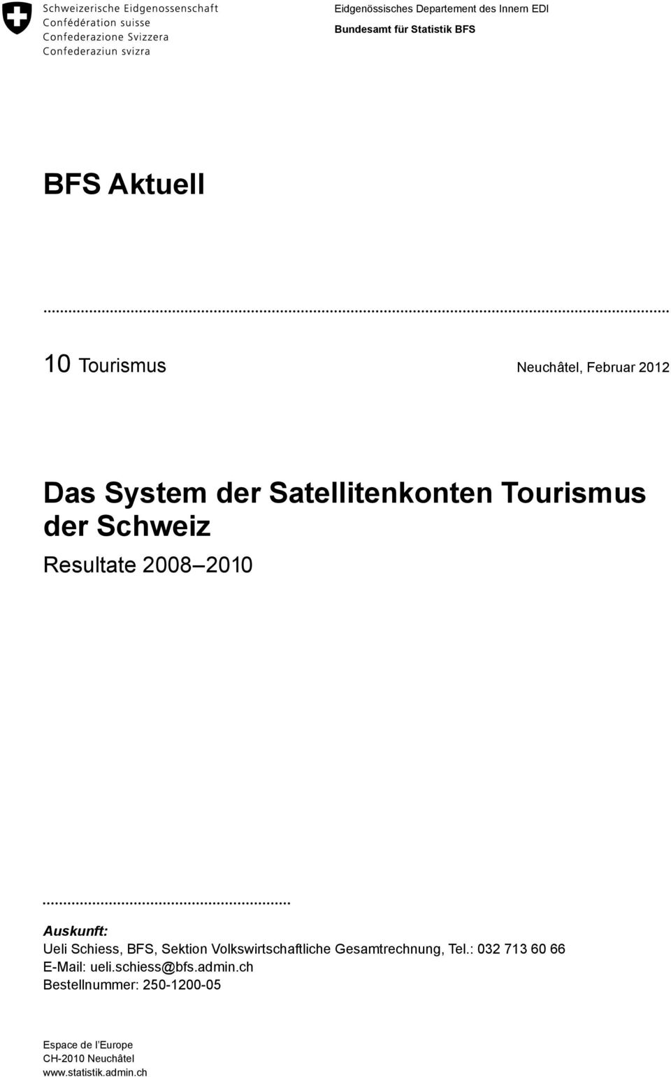 Auskunft: Ueli Schiess, BFS, Sektion Volkswirtschaftliche Gesamtrechnung, Tel.