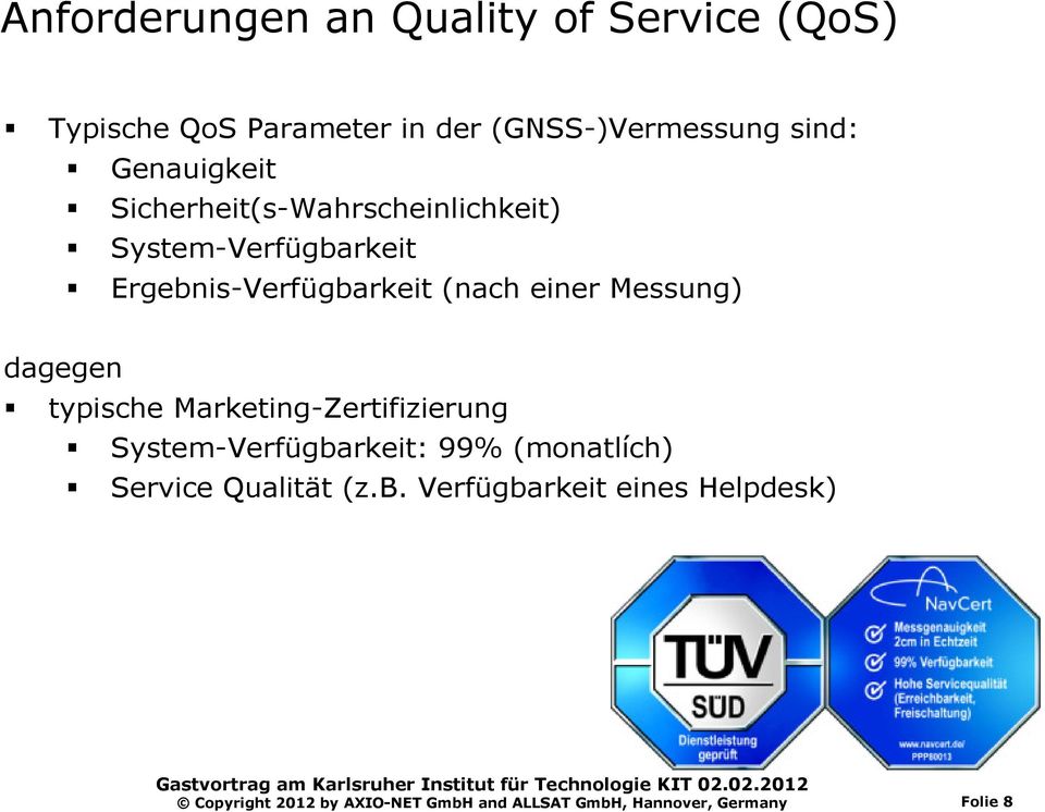 Messung) dagegen typische Marketing-Zertifizierung System-Verfügbarkeit: 99% (monatlích) Service