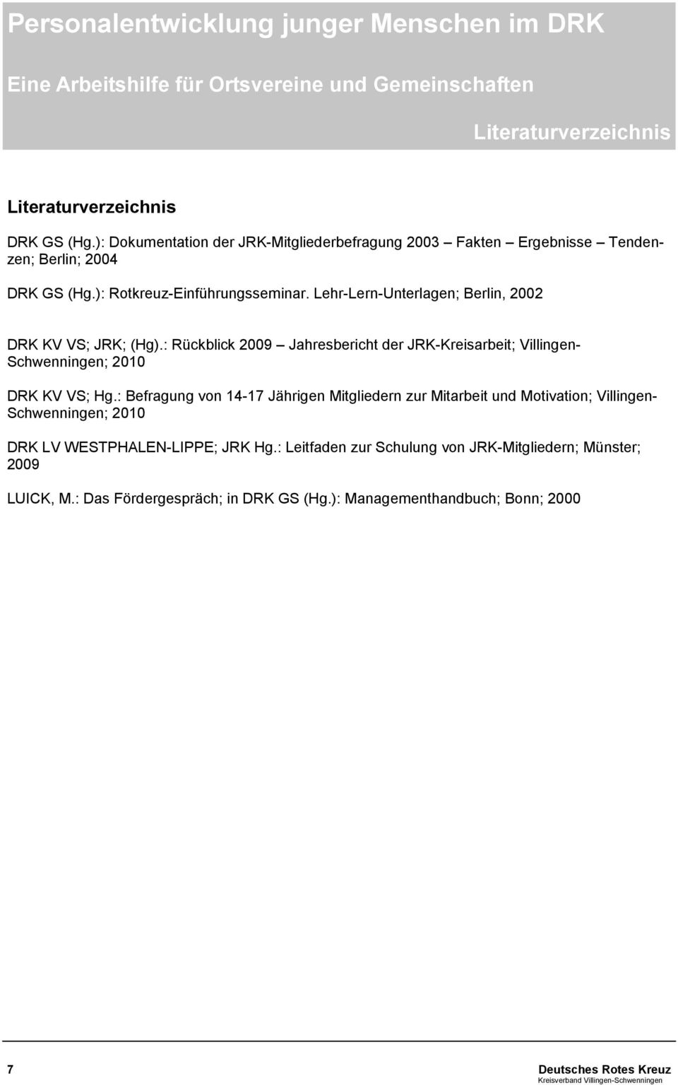 Lehr-Lern-Unterlagen; Berlin, 2002 DRK KV VS; JRK; (Hg).: Rückblick 2009 Jahresbericht der JRK-Kreisarbeit; Villingen- Schwenningen; 2010 DRK KV VS; Hg.