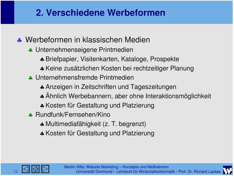 Werbebannern, aber ohne Interaktionsmöglichkeit Kosten für Gestaltung und Platzierung Rundfunk/Fernsehen/Kino Multimediafähigkeit