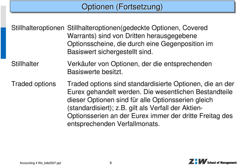 Traded options sind standardisierte Optionen, die an der Eurex gehandelt werden.