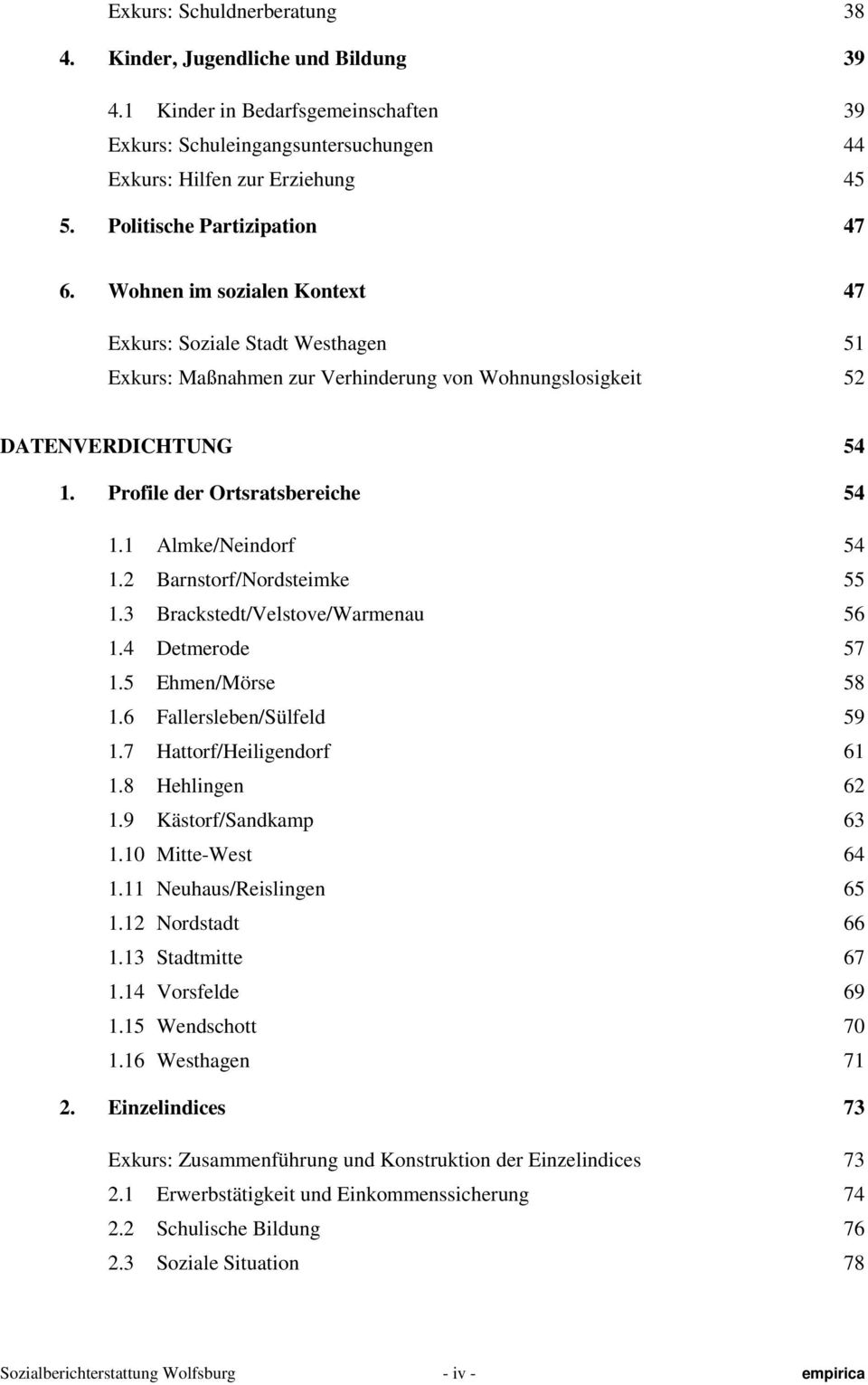 Profile der Ortsratsbereiche 54 1.1 Almke/Neindorf 54 1.2 Barnstorf/Nordsteimke 55 1.3 Brackstedt/Velstove/Warmenau 56 1.4 Detmerode 57 1.5 Ehmen/Mörse 58 1.6 Fallersleben/Sülfeld 59 1.