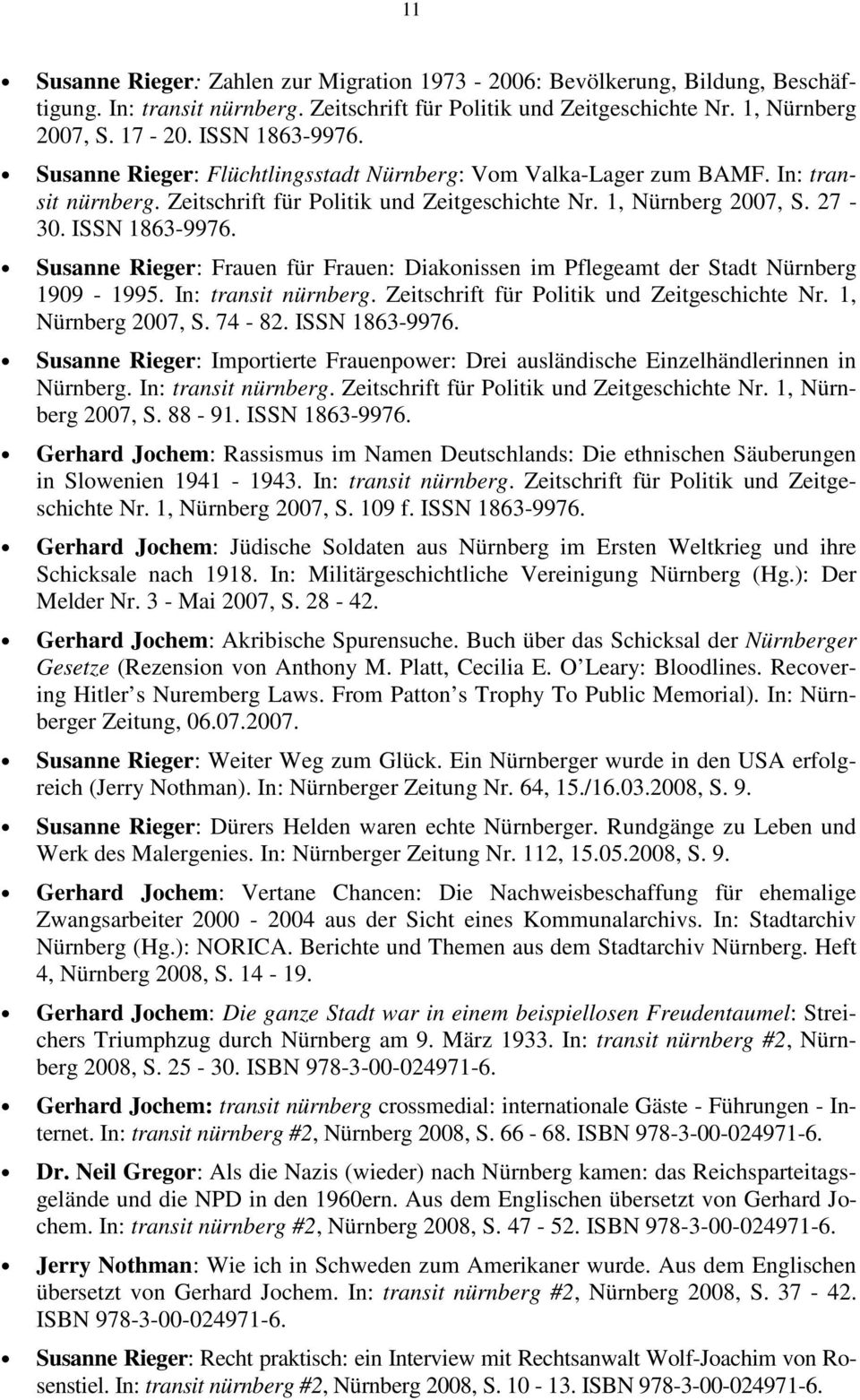 Susanne Rieger: Frauen für Frauen: Diakonissen im Pflegeamt der Stadt Nürnberg 1909-1995. In: transit nürnberg. Zeitschrift für Politik und Zeitgeschichte Nr. 1, Nürnberg 2007, S. 74-82.