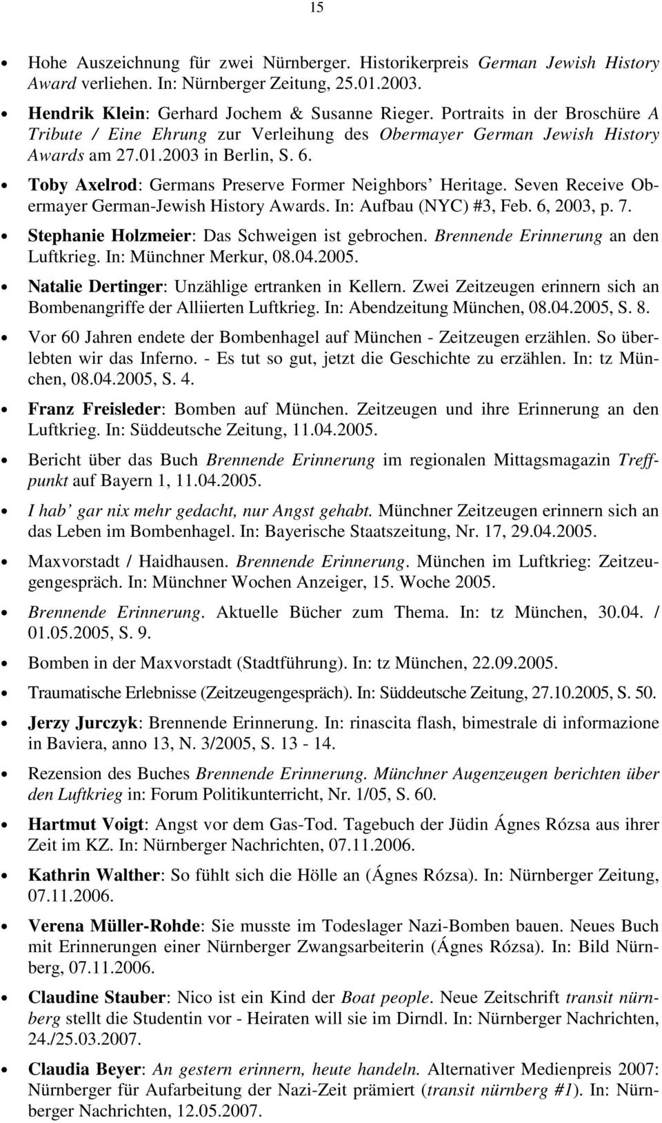 Seven Receive Obermayer German-Jewish History Awards. In: Aufbau (NYC) #3, Feb. 6, 2003, p. 7. Stephanie Holzmeier: Das Schweigen ist gebrochen. Brennende Erinnerung an den Luftkrieg.