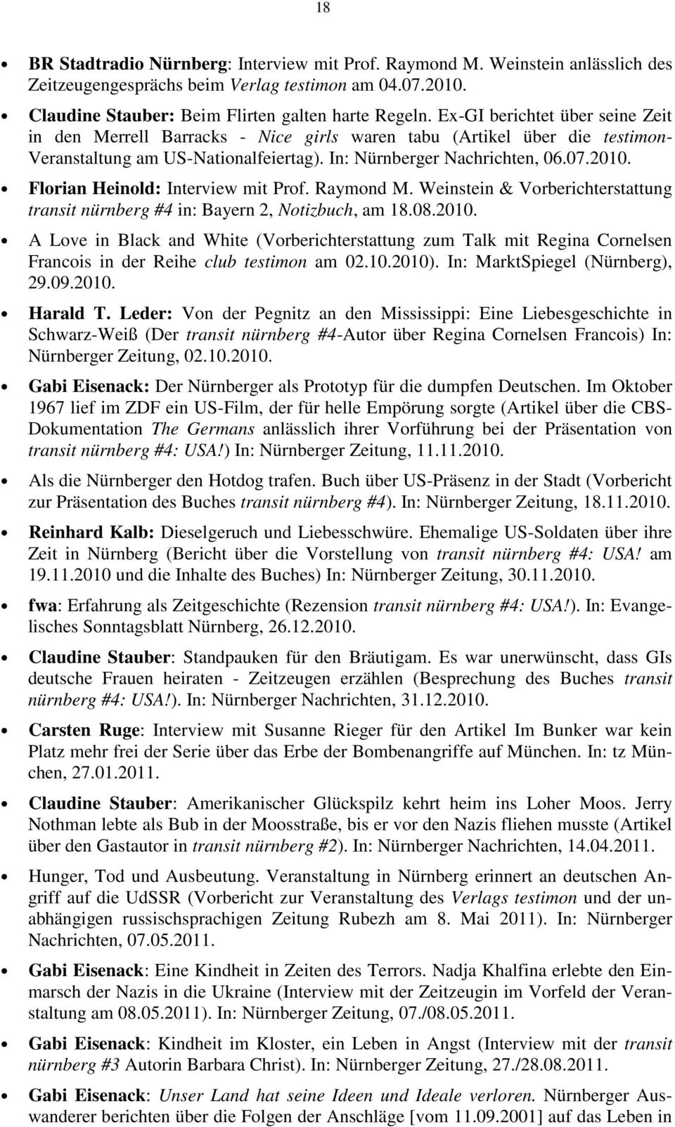 Florian Heinold: Interview mit Prof. Raymond M. Weinstein & Vorberichterstattung transit nürnberg #4 in: Bayern 2, Notizbuch, am 18.08.2010.