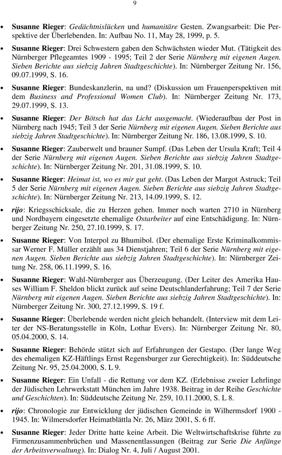 Sieben Berichte aus siebzig Jahren Stadtgeschichte). In: Nürnberger Zeitung Nr. 156, 09.07.1999, S. 16. Susanne Rieger: Bundeskanzlerin, na und?
