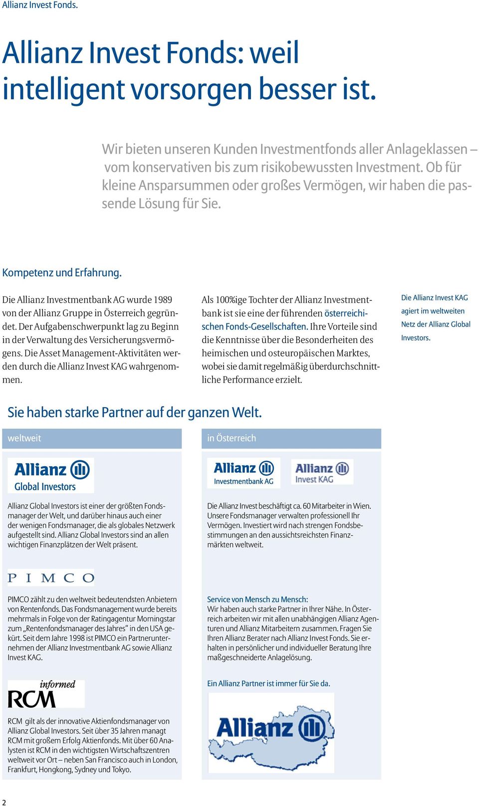 Die Allianz Investmentbank AG wurde 1989 von der Allianz Gruppe in Österreich gegründet. Der Aufgabenschwerpunkt lag zu Beginn in der Verwaltung des Versicherungsvermögens.