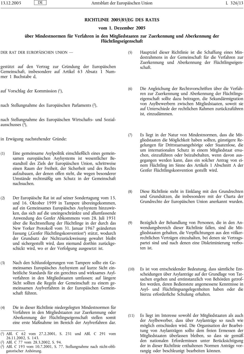der Europäischen Gemeinschaft, insbesondere auf Artikel 63 Absatz 1 Nummer 1 Buchstabe d, auf Vorschlag der Kommission ( 1 ), nach Stellungnahme des Europäischen Parlaments ( 2 ), nach Stellungnahme
