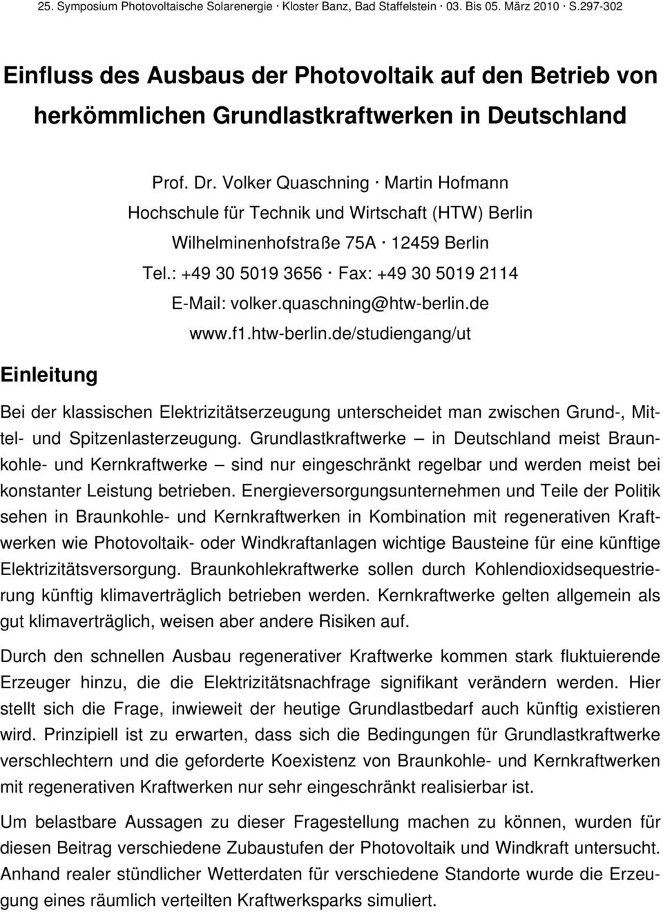 Volker Quaschning Martin Hofmann Hochschule für Technik und Wirtschaft (HTW) Berlin Wilhelminenhofstraße 75A 12459 Berlin Tel.: +49 3 519 3656 Fax: +49 3 519 2114 E-Mail: volker.quaschning@htw-berlin.