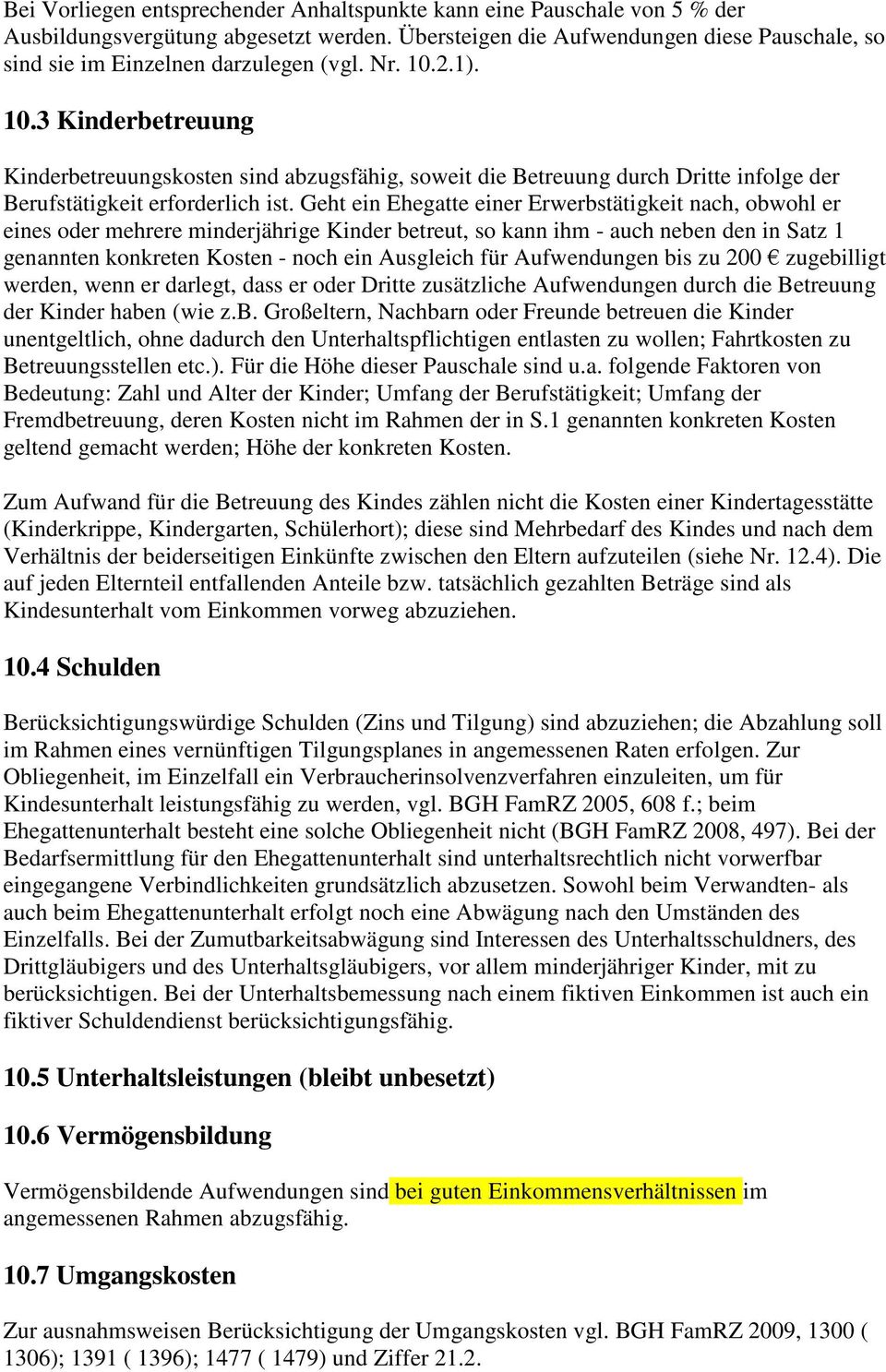 2.1). 10.3 Kinderbetreuung Kinderbetreuungskosten sind abzugsfähig, soweit die Betreuung durch Dritte infolge der Berufstätigkeit erforderlich ist.