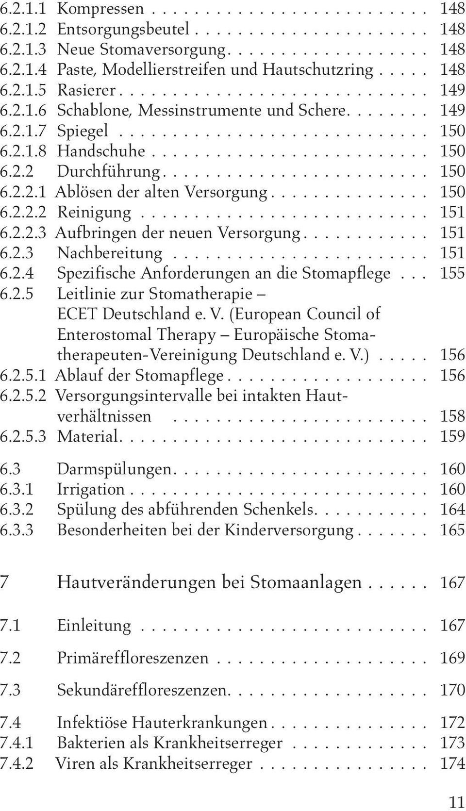 .. 151 6.2.4 Spezifische Anforderungen an die Stomapflege... 155 6.2.5 Leitlinie zur Stomatherapie ECET Deutschland e. V.
