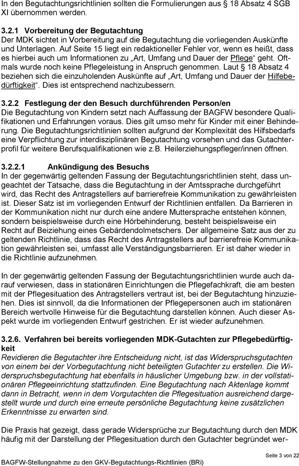 Auf Seite 15 liegt ein redaktioneller Fehler vor, wenn es heißt, dass es hierbei auch um Informationen zu Art, Umfang und Dauer der Pflege geht.