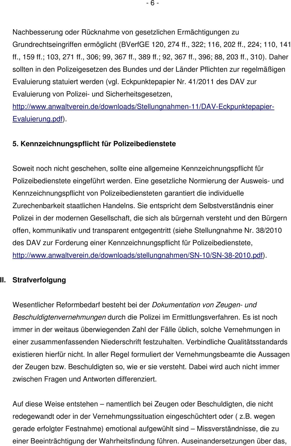 Eckpunktepapier Nr. 41/2011 des DAV zur Evaluierung von Polizei- und Sicherheitsgesetzen, http://www.anwaltverein.de/downloads/stellungnahmen-11/dav-eckpunktepapier- Evaluierung.pdf). 5.