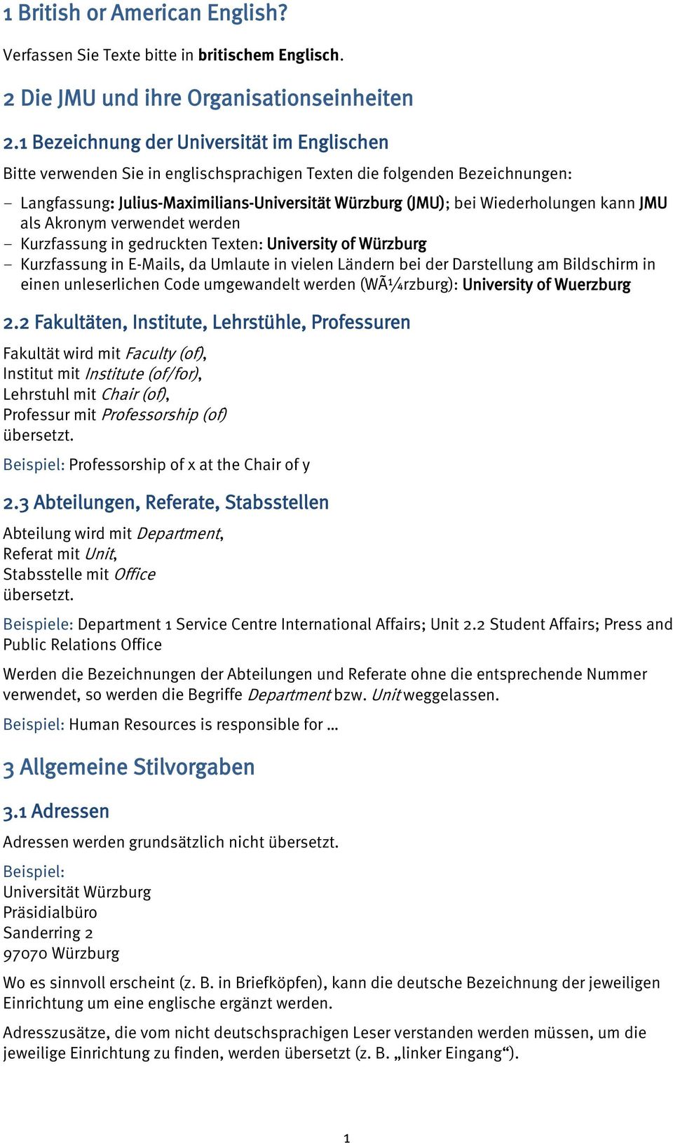 Wiederholungen kann JMU als Akronym verwendet werden - Kurzfassung in gedruckten Texten: University of Würzburg - Kurzfassung in E-Mails, da Umlaute in vielen Ländern bei der Darstellung am