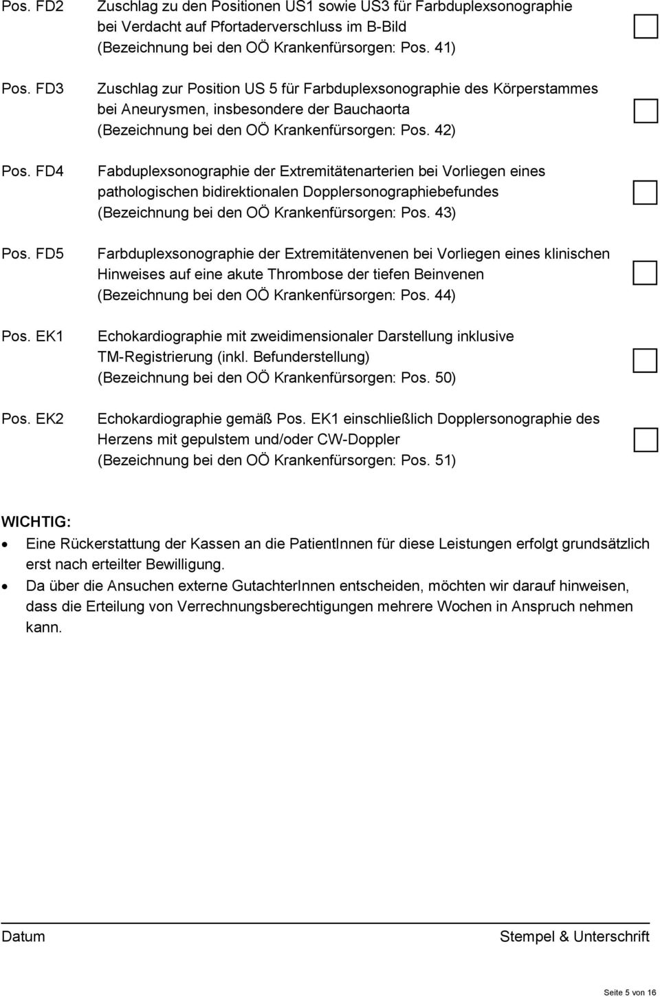 FD4 Fabduplexsonographie der Extremitätenarterien bei Vorliegen eines pathologischen bidirektionalen Dopplersonographiebefundes (Bezeichnung bei den OÖ Krankenfürsorgen: Pos. 43) Pos.