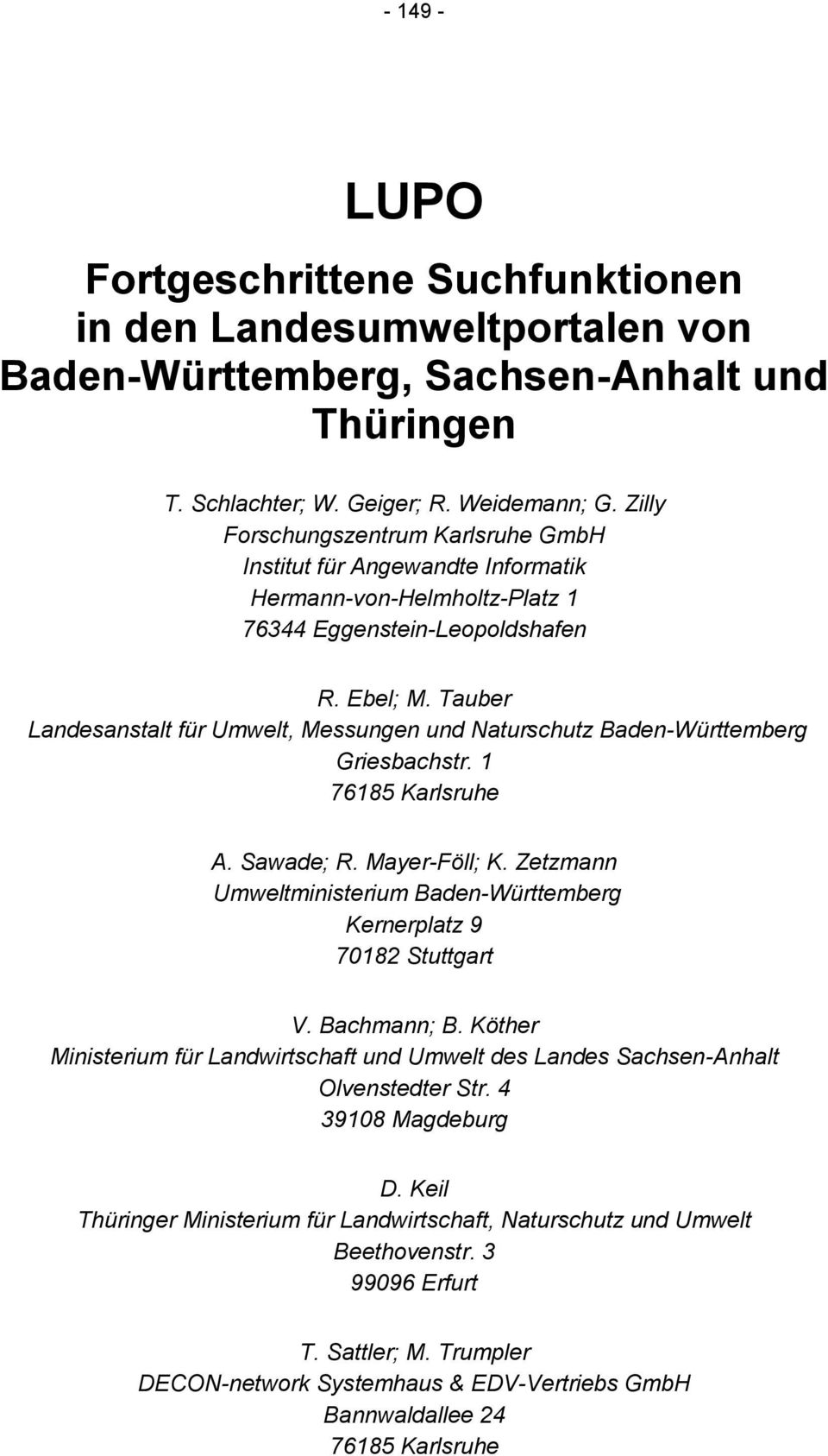 Tauber Landesanstalt für Umwelt, Messungen und Naturschutz Baden-Württemberg Griesbachstr. 1 76185 Karlsruhe A. Sawade; R. Mayer-Föll; K.