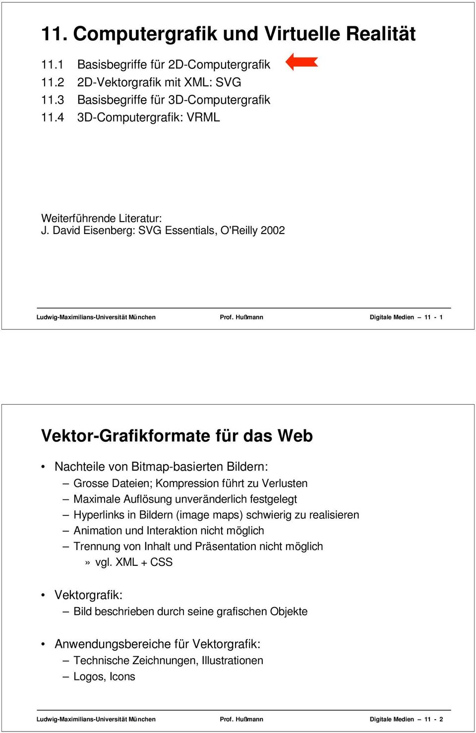 Hußmann Digitale Medien 11-1 Vektor-Grafikformate für das Web Nachteile von Bitmap-basierten Bildern: Grosse Dateien; Kompression führt zu Verlusten Maximale Auflösung unveränderlich festgelegt