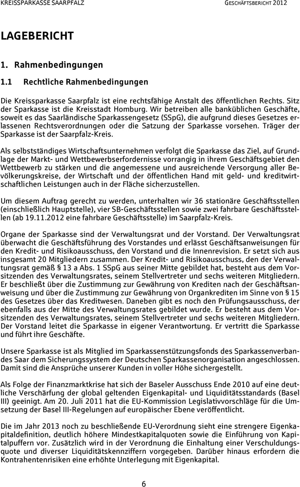 Träger der Sparkasse ist der Saarpfalz-Kreis.