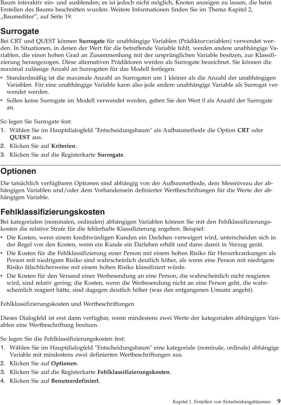 In Situationen, in denen der Wert für die betreffende Variable fehlt, werden andere unabhängige Variablen, die einen hohen Grad an Zusammenhang mit der ursprünglichen Variable besitzen, zur