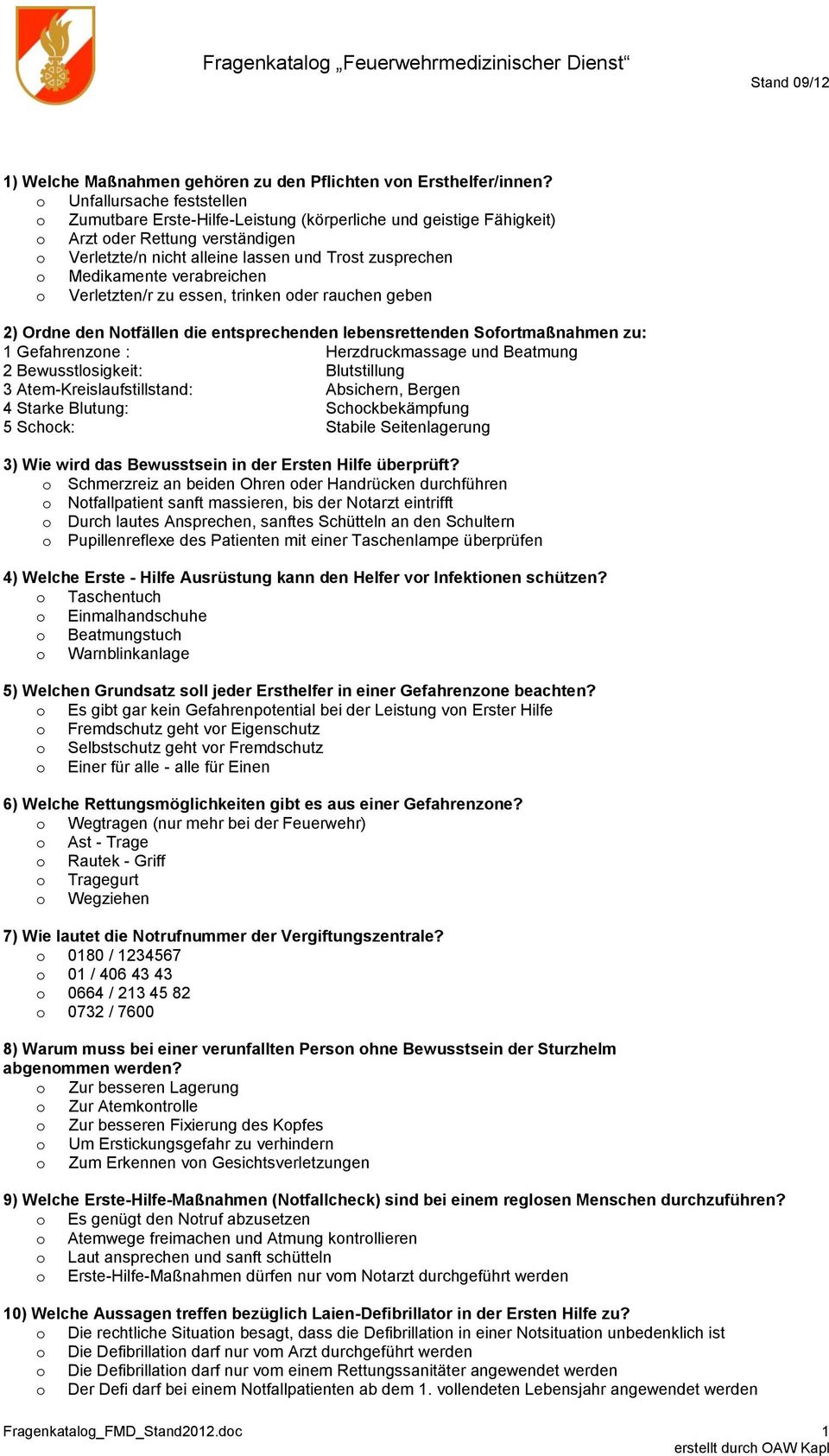 Medikamente verabreichen o Verletzten/r zu essen, trinken oder rauchen geben 2) Ordne den Notfällen die entsprechenden lebensrettenden Sofortmaßnahmen zu: 1 Gefahrenzone : Herzdruckmassage und