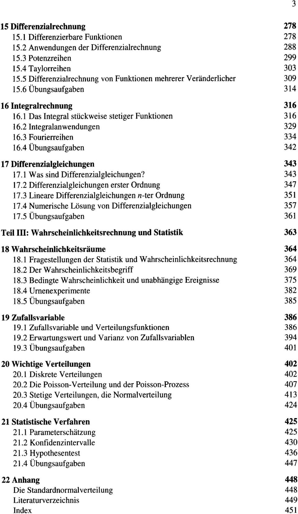 4 Übungsaufgaben 17 Differenzialgleichungen 17.1 Was sind Differenzialgleichungen? 17.2 Differenzialgleichungen erster Ordnung 17.3 Lineare Differenzialgleichungen n-ter Ordnung 17.