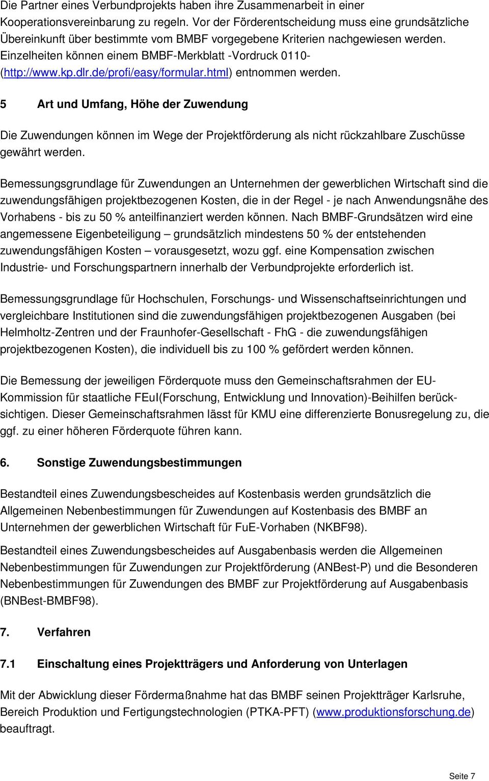 Einzelheiten können einem BMBF-Merkblatt -Vordruck 0110- (http://www.kp.dlr.de/profi/easy/formular.html) entnommen werden.