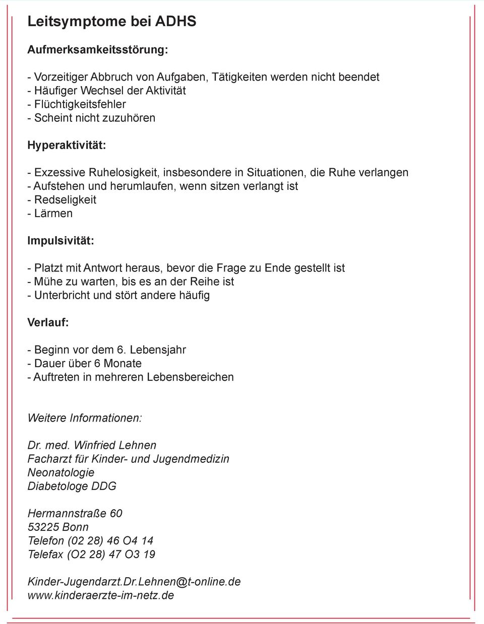 Antwort heraus, bevor die Frage zu Ende gestellt ist - Mühe zu warten, bis es an der Reihe ist - Unterbricht und stört andere häufig Verlauf: - Beginn vor dem 6.