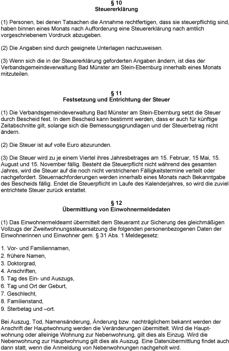 11 Festsetzung und Entrichtung der Steuer (1) Die Verbandsgemeindeverwaltung Bad Münster am Stein-Ebernburg setzt die Steuer durch Bescheid fest.