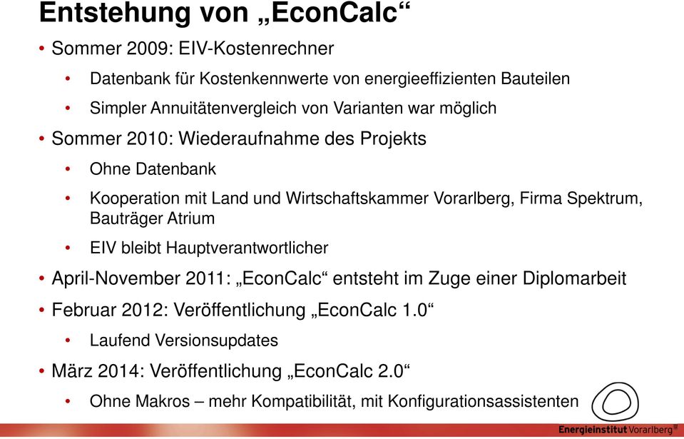 Spektrum, Bauträger Atrium EIV bleibt Hauptverantwortlicher April-November 2011: EconCalc entsteht im Zuge einer Diplomarbeit Februar 2012: